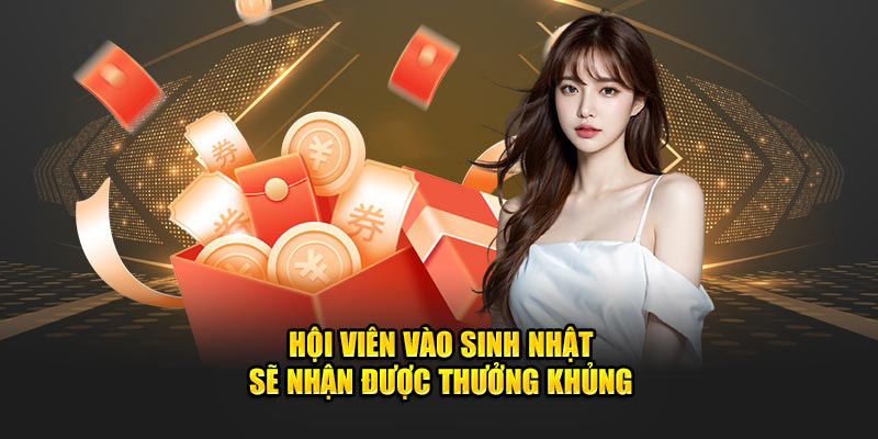 Hội viên vào sinh nhật sẽ nhận được thưởng khủng