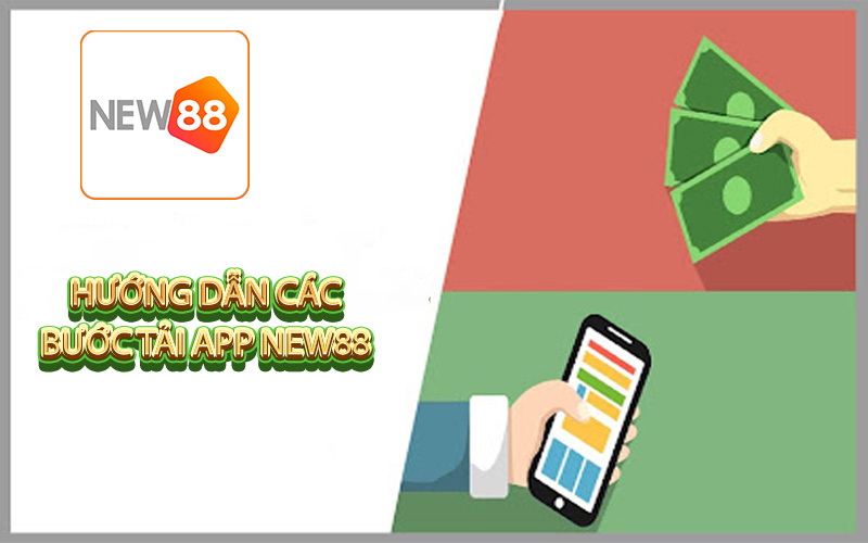 Hướng dẫn các bước tải app new88